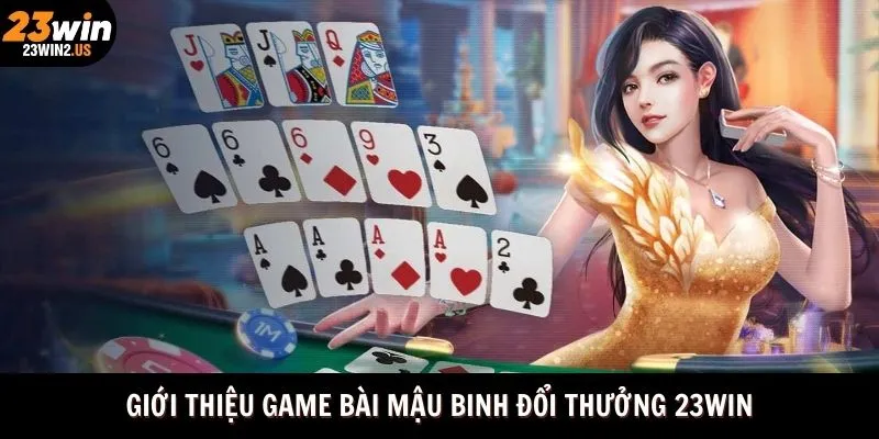 gioi-thieu-game-bai-mau-binh-doi-thuong-23win