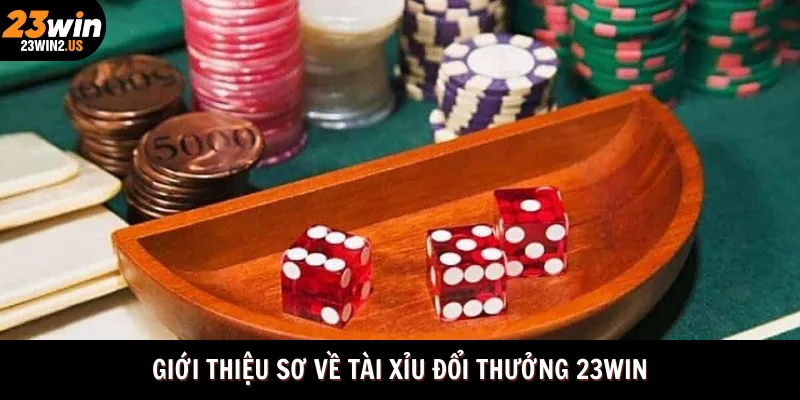 gioi-thieu-so-ve-tai-xiu-doi-thuong-23win