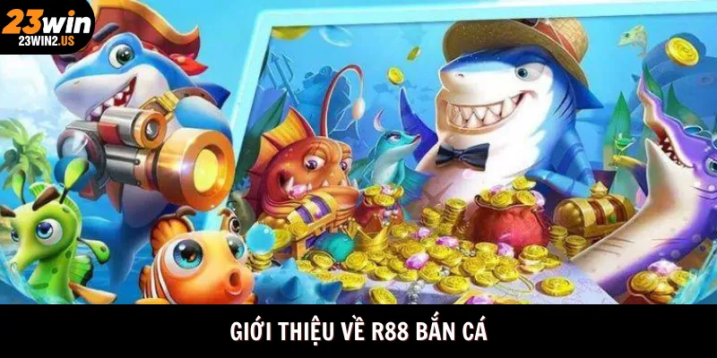 gioi-thieu-ve-r88-ban-ca