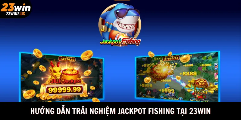 huong-dan-trai-nghiem-jackpot-fishing-tai-23win