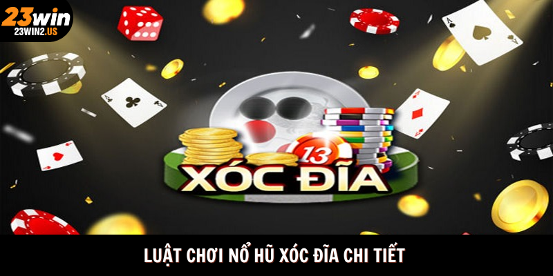 luat-choi-no-hu-xoc-dia-chi-tiet